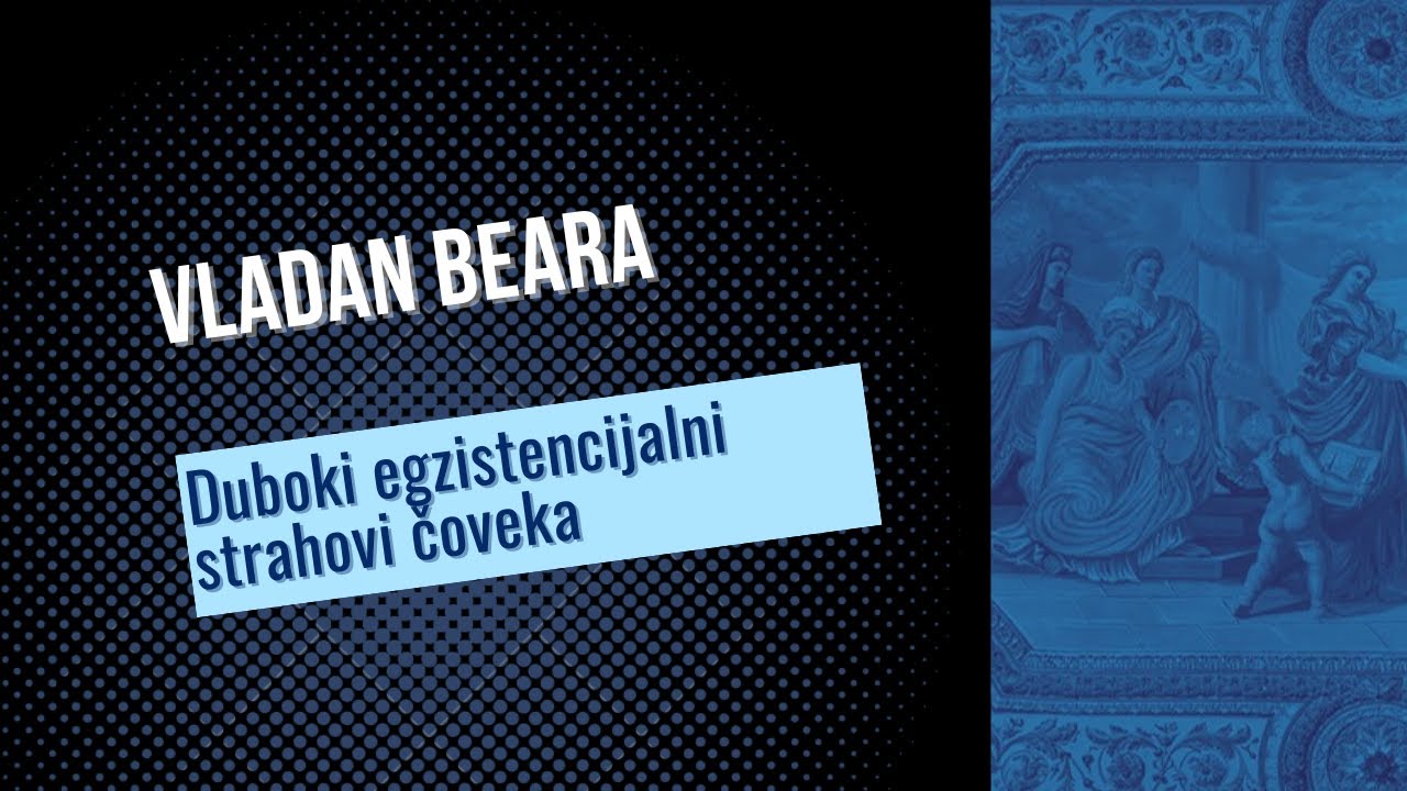 Vladan Beara  - Duboki egzistencijalni strahovi čoveka