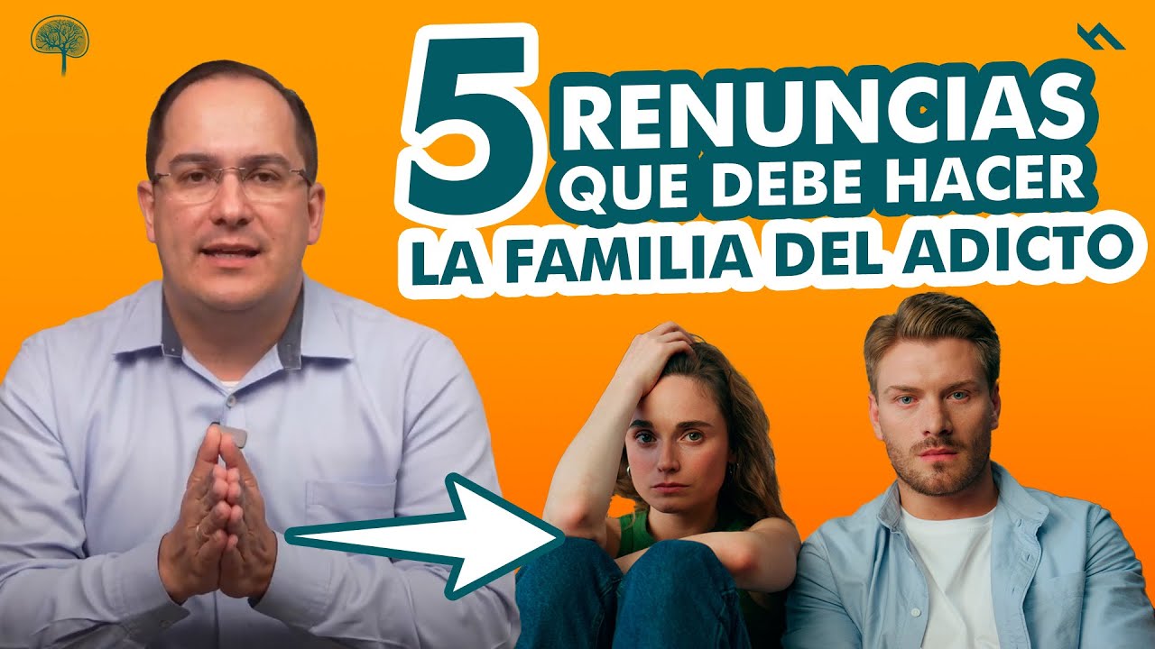 5 Renuncias que debe hacer la familia del adicto - Juan Camilo Psicólogo
