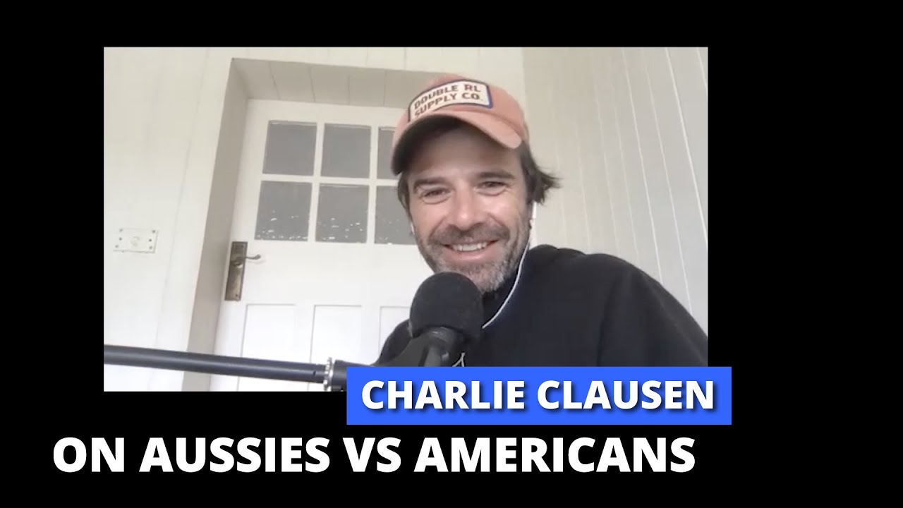 Charlie Clausen on the difference between Aussie and American actors