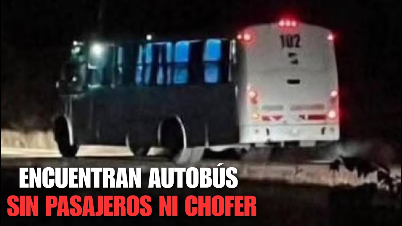 URGENTE M&Eacute;XICO encuentran AUTOB&Uacute;S SIN PASAJEROS ni CHOFER pero con PERTENENCIAS