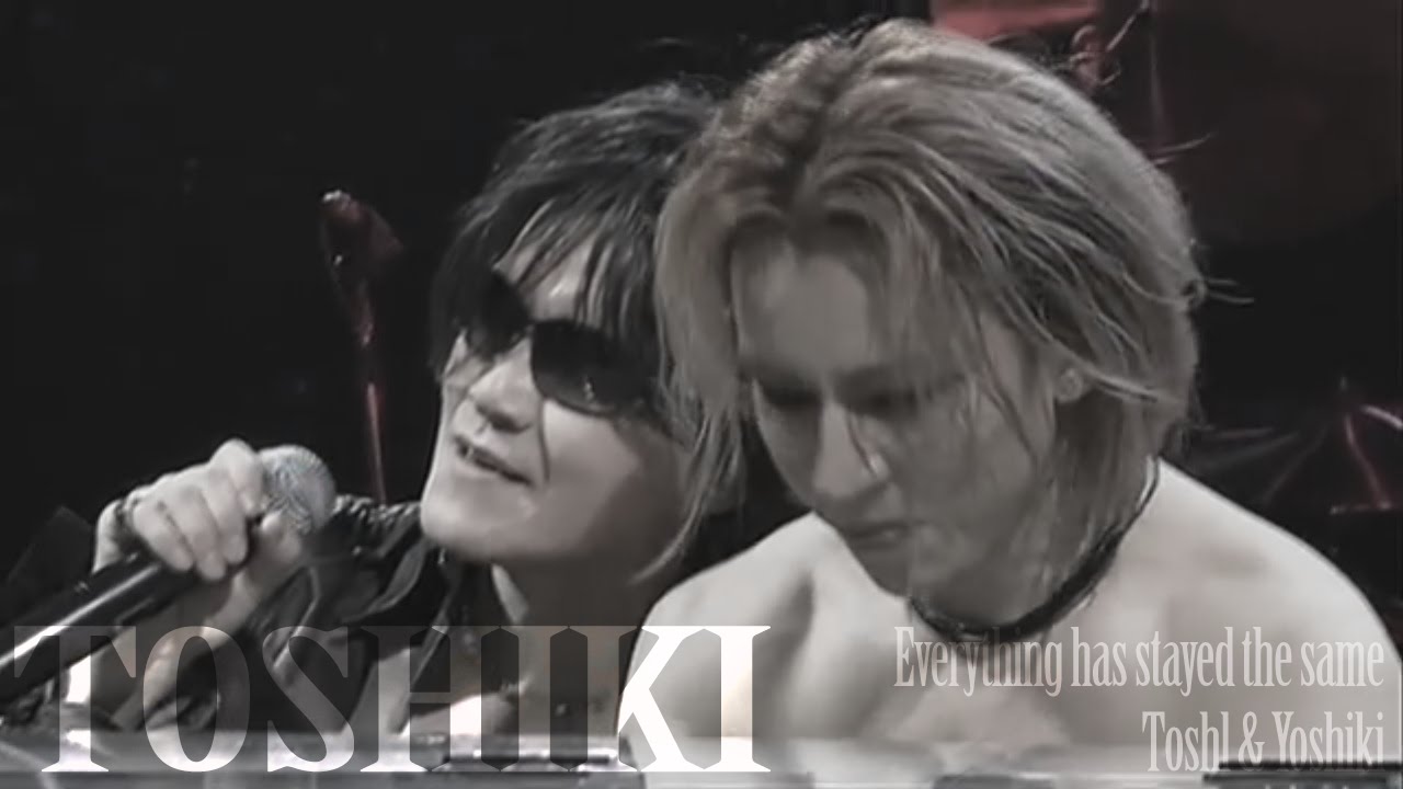 Everything has stayed the same || Toshiki [Toshl/Yoshiki]