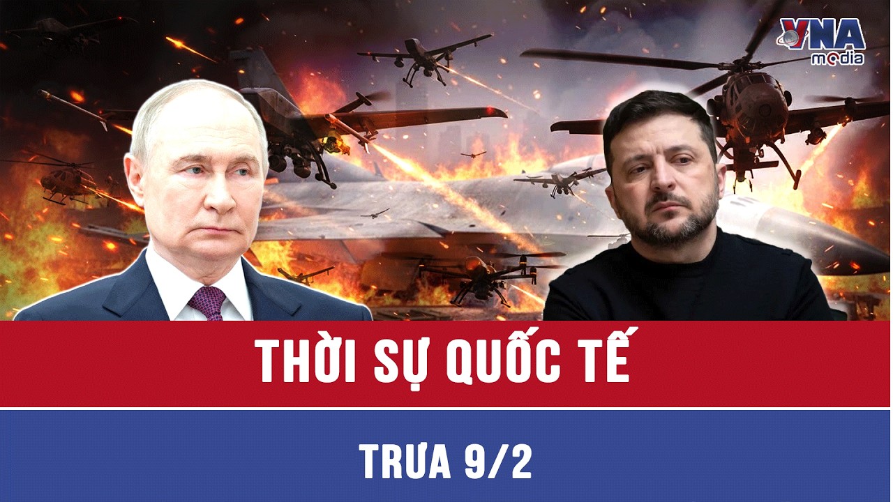 Thời sự Quốc tế trưa 9/2. Bão lửa Nga nối đuôi giáng đòn liên hoàn, báo động rền vang khắp Ukraine