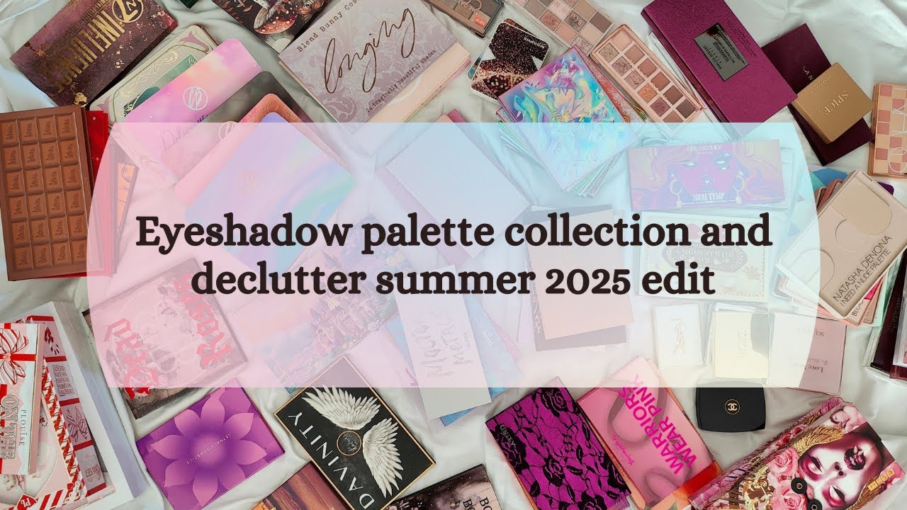 Eyeshadow palette collection and declutter summer 2025 edit
