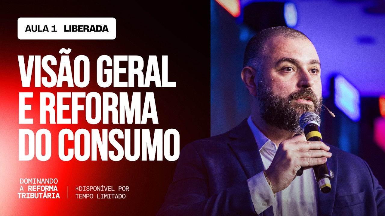 Aula 01 - Vis&atilde;o Geral e Reforma do Consumo