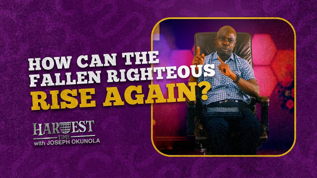 How Can The Fallen Righteous Rise Again? || HARVEST TIME_Y25_EP38 || Joseph Okunola