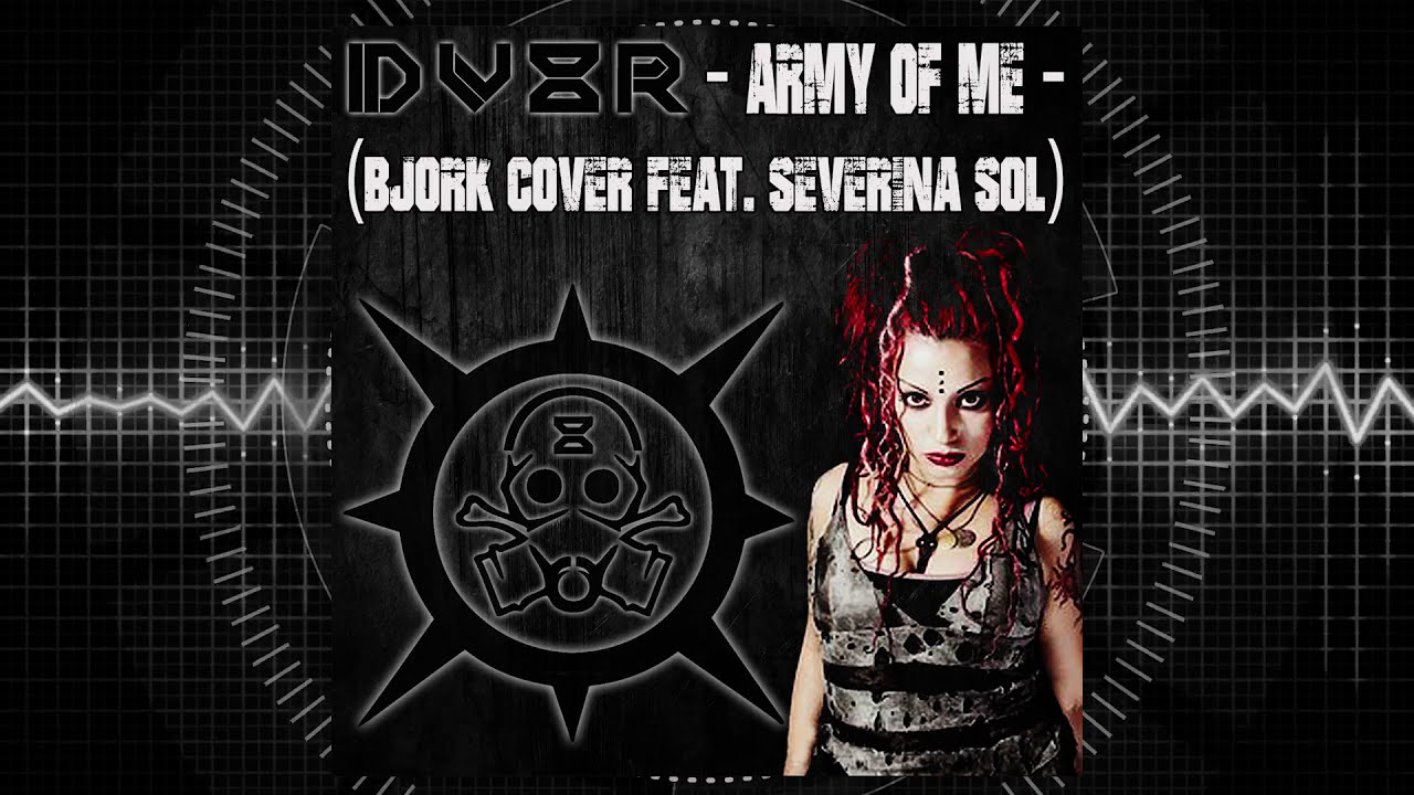 DV8R - Army Of Me (Bjork Cover Feat. Severina Sol)