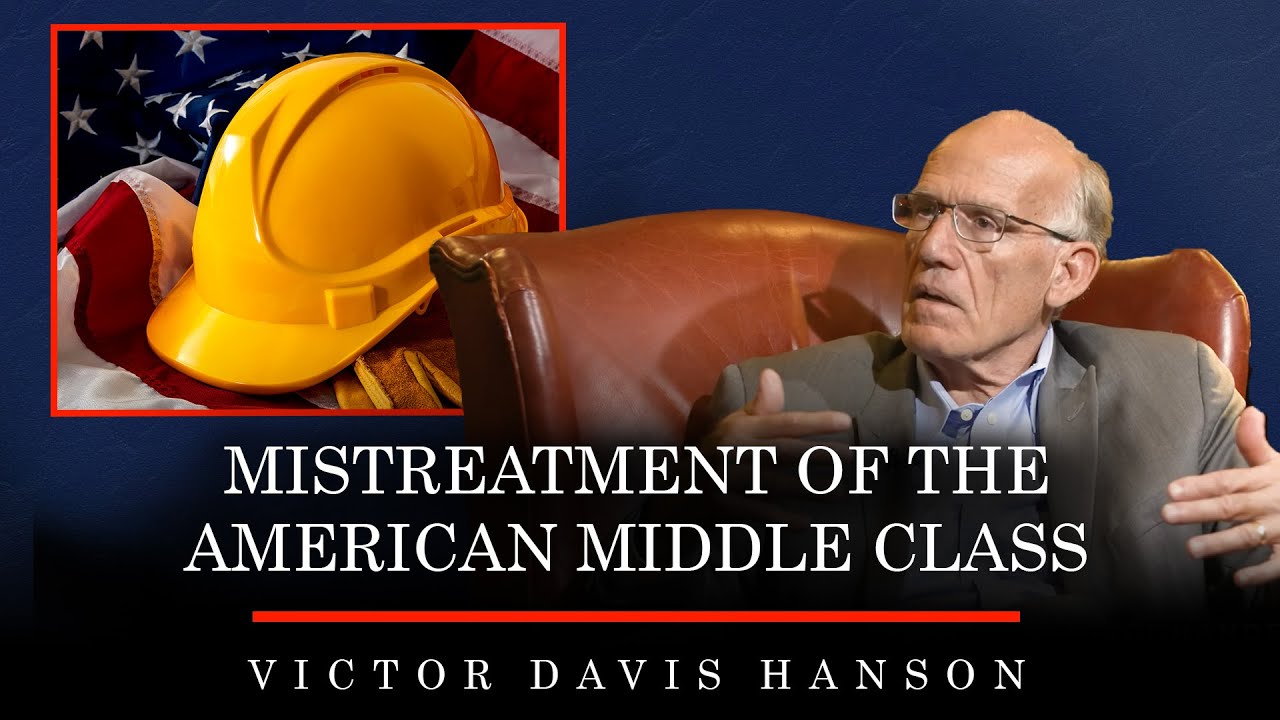 Mistreatment of the American Middle Class | Victor Davis Hanson
