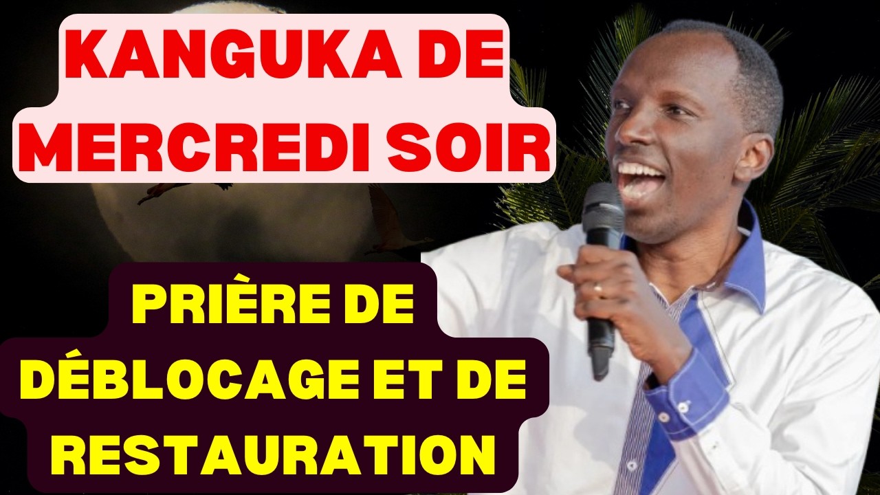 KANGUKA DE MERCREDI SOIR LE 04/03/2026 avec Chris Ndikumana PRIÈRE DE DÉBLOCAGE ET DE RESTAURATION