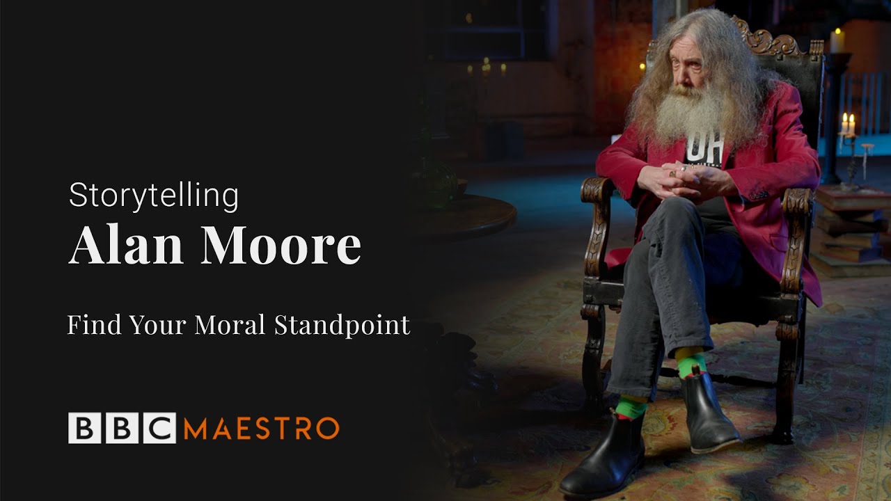 Alan Moore - Finding Your Moral Standpoint - Storytelling - BBC Maestro