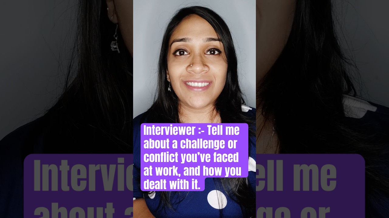 Interviewer :- Tell me about a challenge or conflict you&rsquo;ve faced at work, and how you dealt with it
