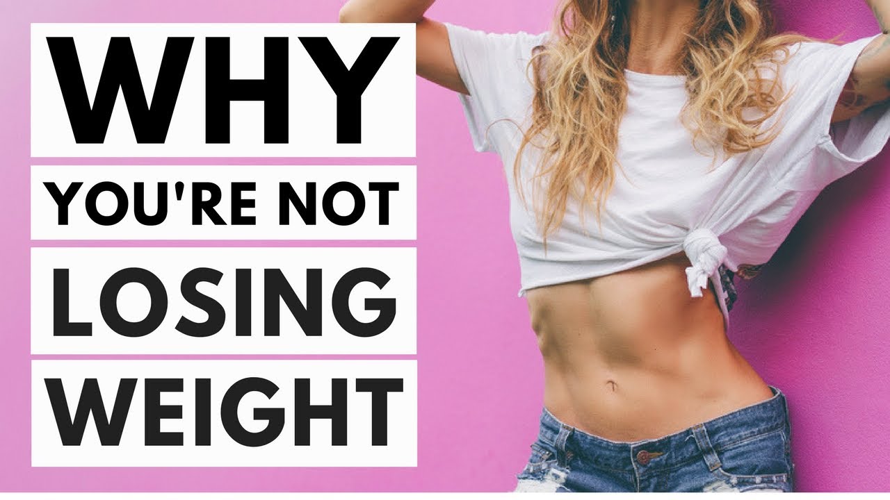 8 Reasons Why You're Not Losing Weight