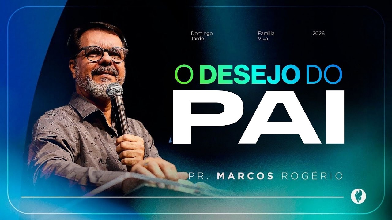 O Desejo Do Pai - Pr. Marcos Rogério | Culto de Celebração Tarde