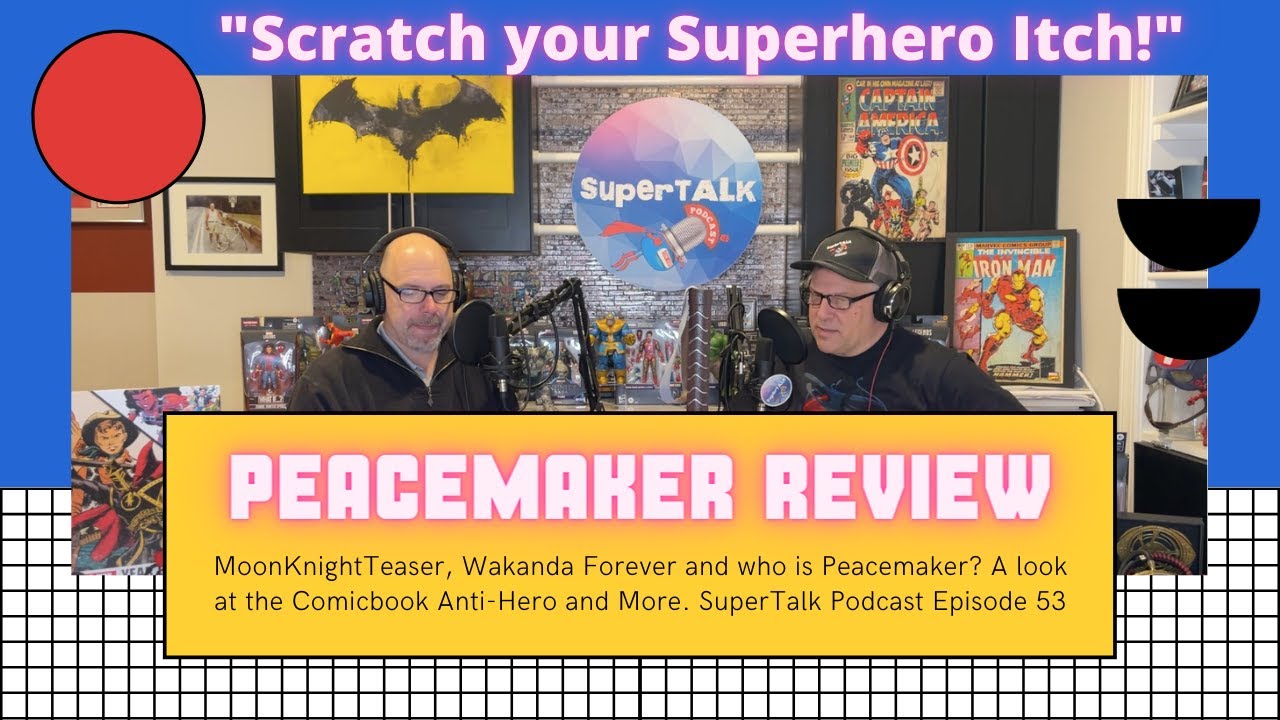 Peacemaker, Marvels Moonknight, Black Panther Wakanda Forever and More SuperTalk Podcast episode 53