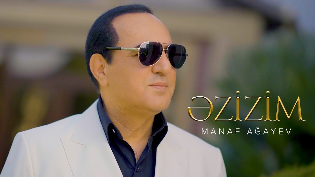 Manaf Ağayev &ndash; Əzizim (Rəsmi Musiqi Videosu)
