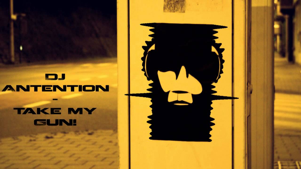 DJ Antention - Take My Gun