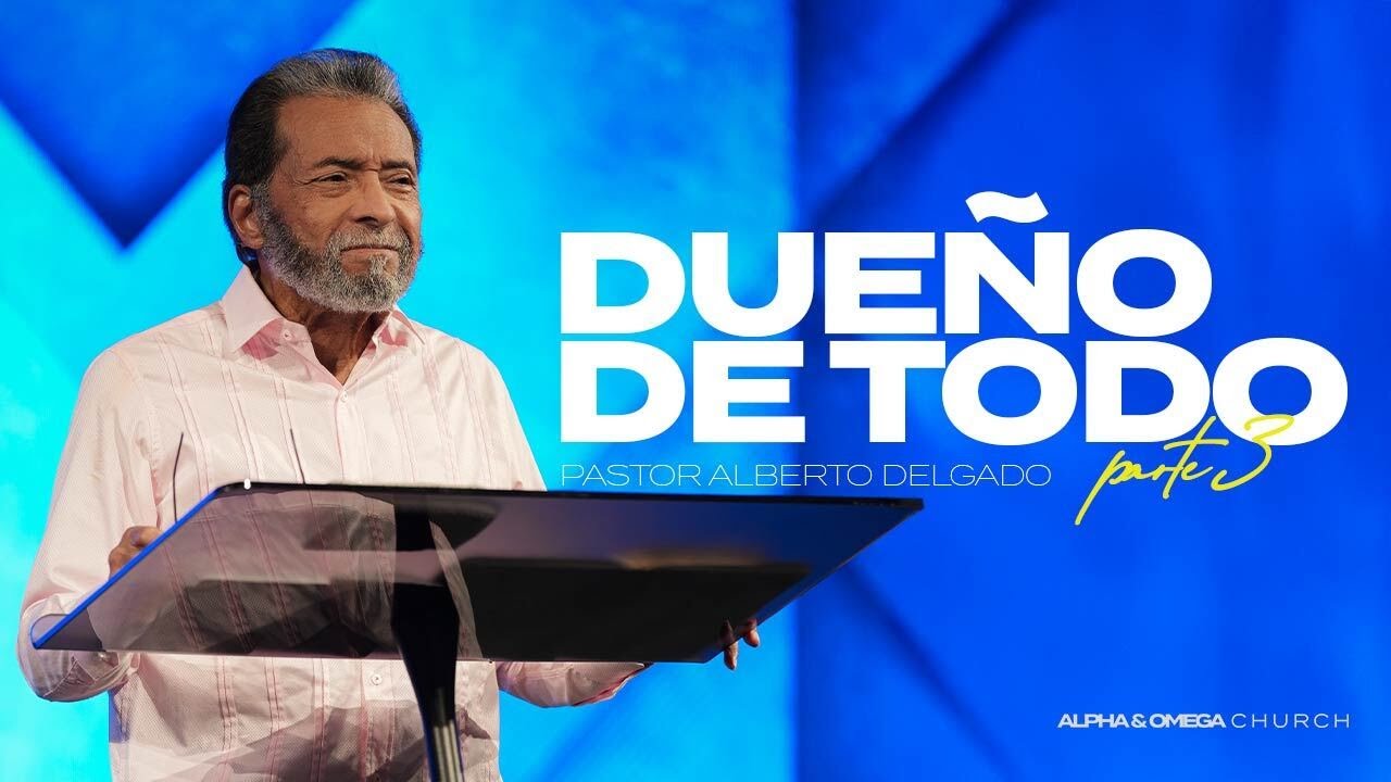 Due&ntilde;o de Todo Parte 3 l Pastor Alberto Delgado