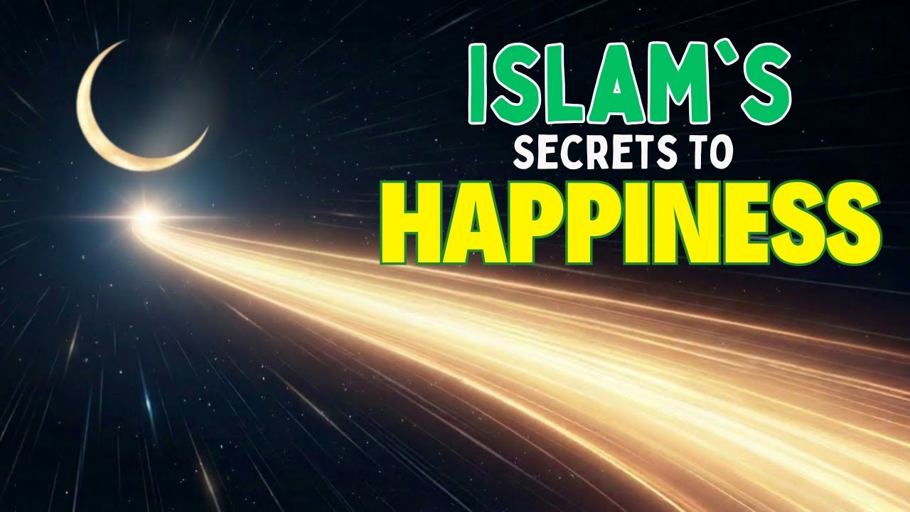 Islam's Secrets To Happiness