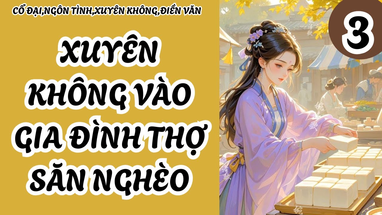 3  XUYÊN KHÔNG VÀO GIA ĐÌNH THỢ SĂN NGHÈO,CỔ ĐẠI,NGÔN TÌNH,XUYÊN KHÔNG,ĐIỀN VĂN