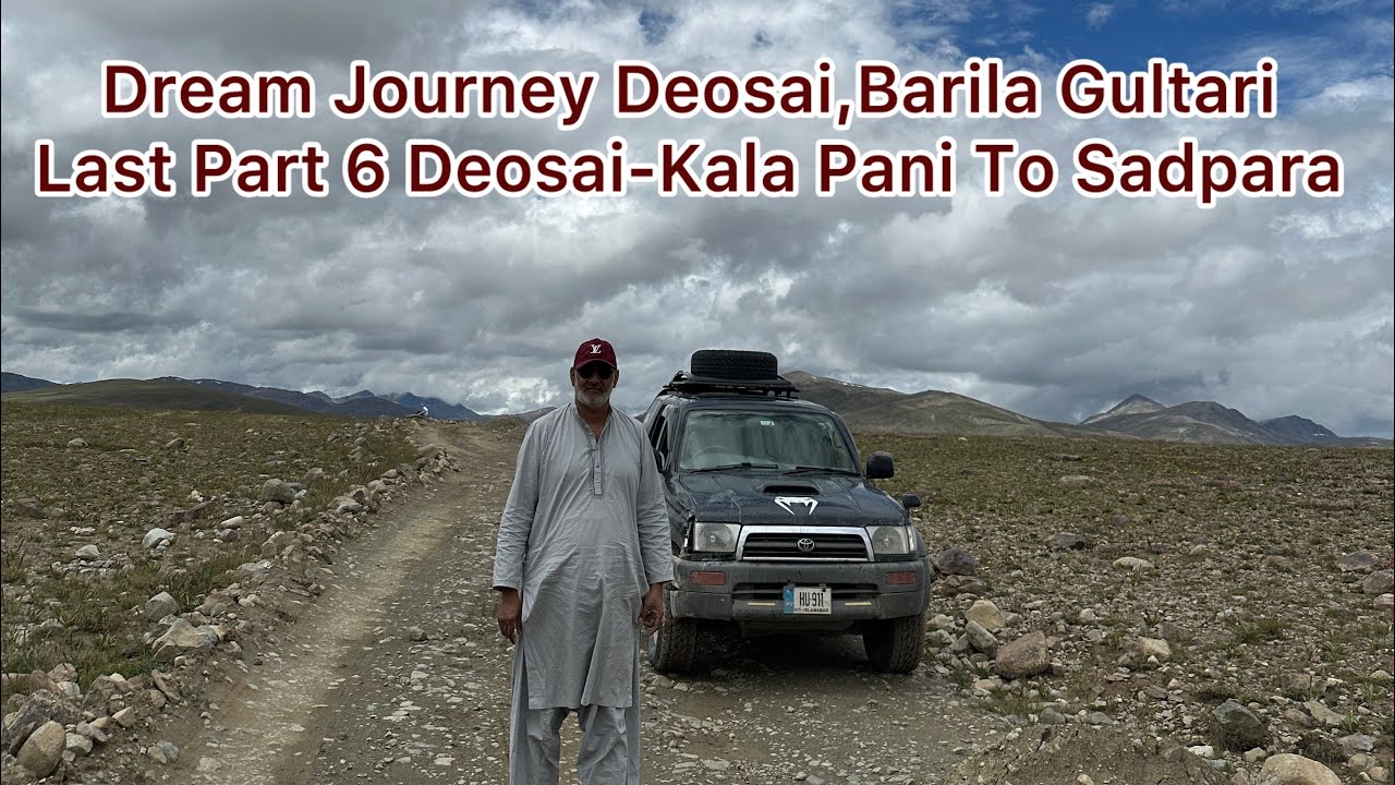 Dream Journey Deosai,Barila,Gultari . Last Part 6 Deosai-Kala Pani To Sadpara