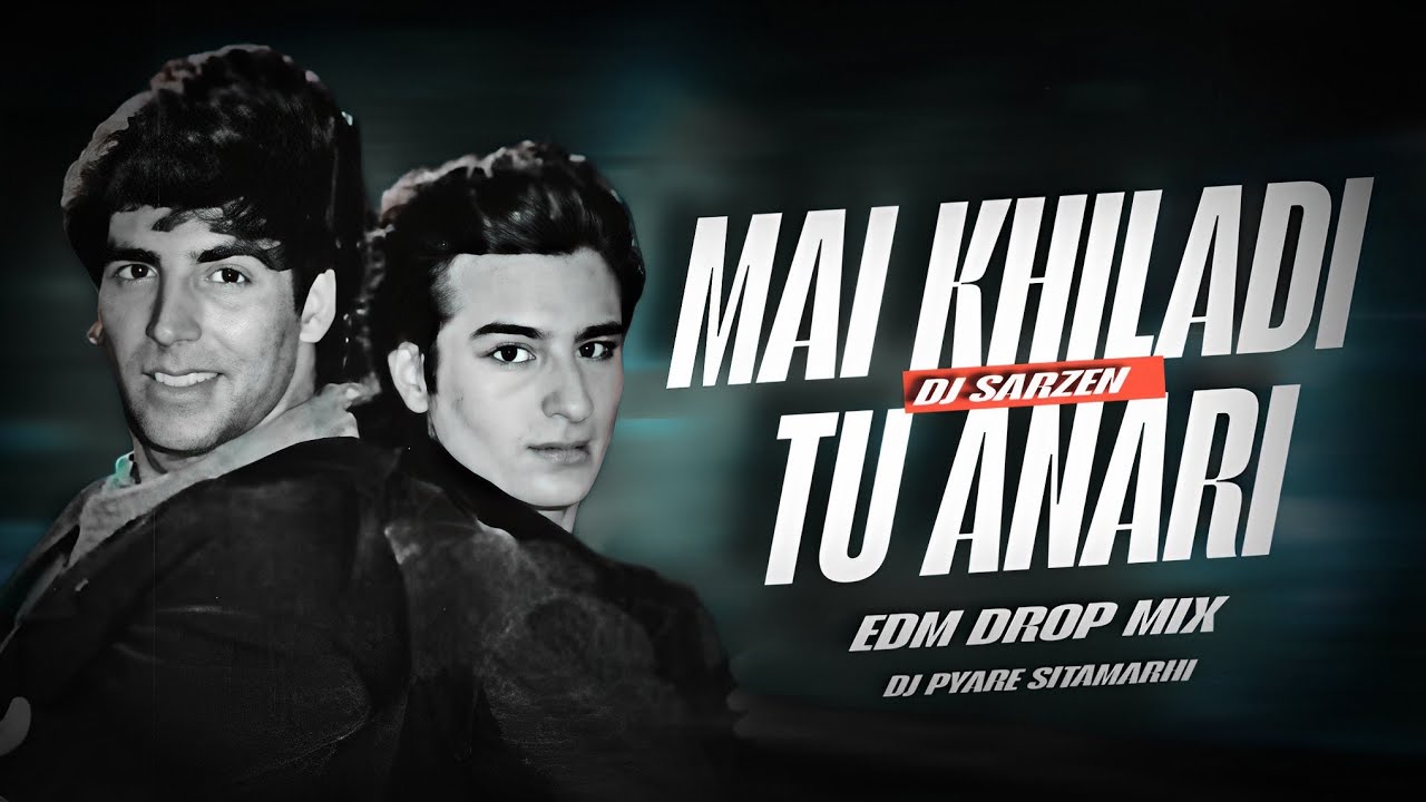 Main Khiladi Tu Anari #EDM DROP MIX Dj Pyare Sitamarhi Old #Hindi Song #Remix Dj Liku Dj #Sarzen