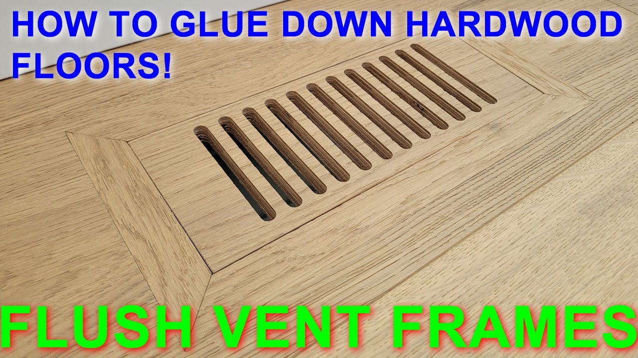 How to install glue down hardwood floor - Flush Floor Vent Frames