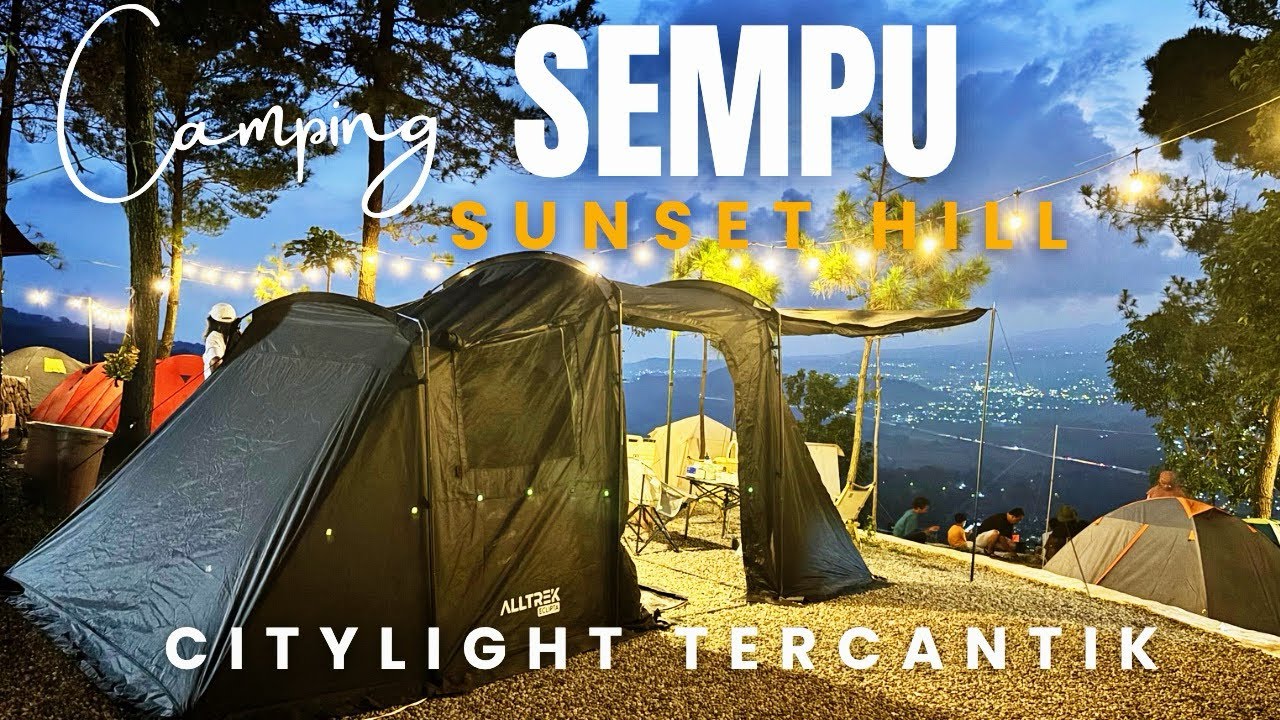 CAMPING KELUARGA DI SEMPU SUNSET HILL I CITYLIGHT TERBAIK, WAJIB COBA !!!
