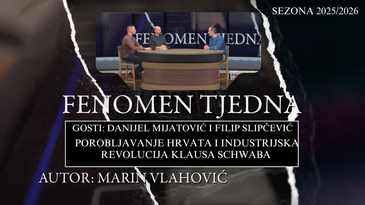 FENOMEN TJEDNA- MIJATOVIĆ I SLIPČEVIĆ -Porobljavanje Hrvata i industrijska revolucija Klausa Schwaba