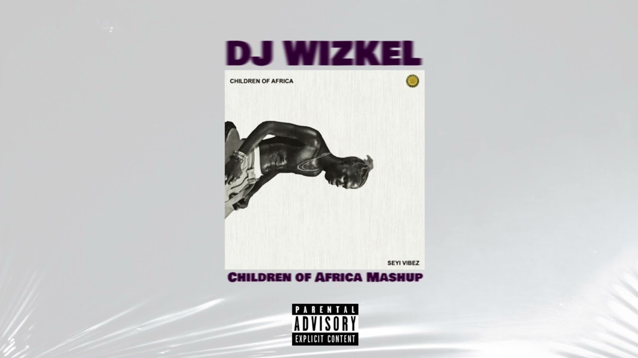 Seyi Vibez Children of Africa Mashup Mixtape