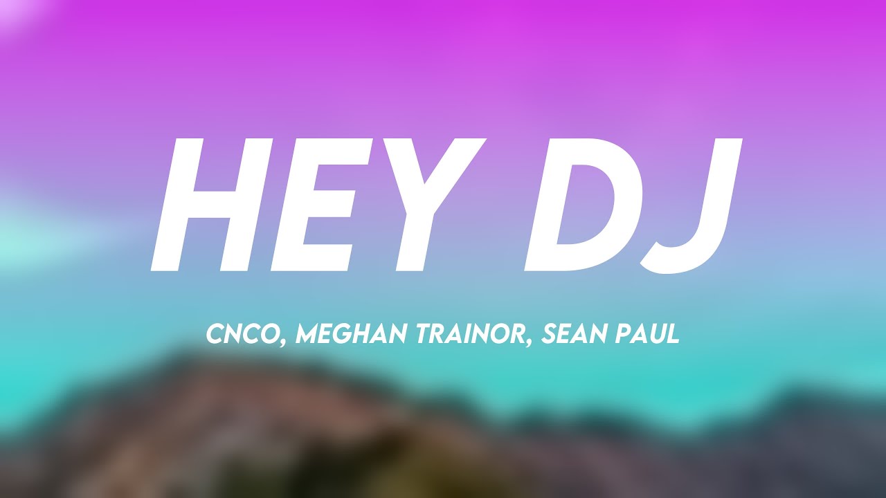 Hey DJ - CNCO, Meghan Trainor, Sean Paul (Lyrics Version)