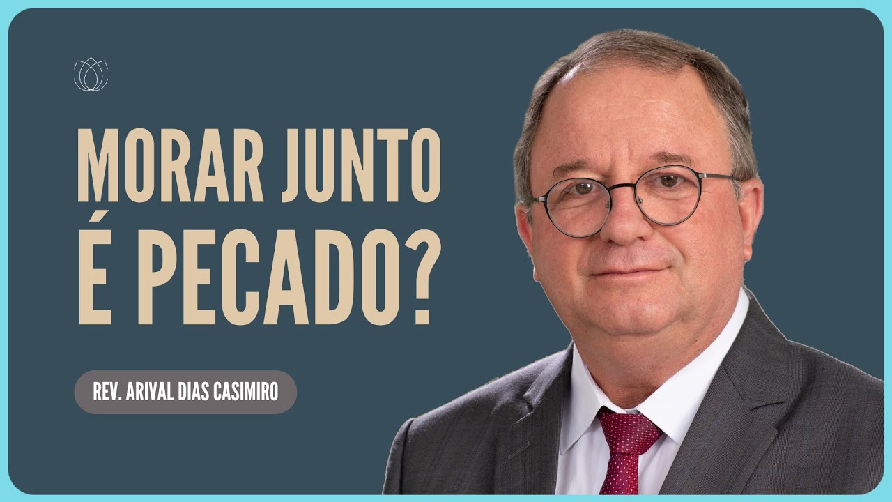 POR QUE É PECADO MORAR JUNTO SEM CASAR? | Rev. Arival Dias Casimiro | IPP