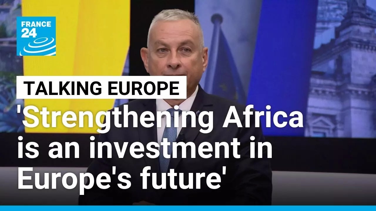 Strengthening Africa is an investment in Europe's future: EU Commissioner Jozef Sikela &bull; FRANCE 24
