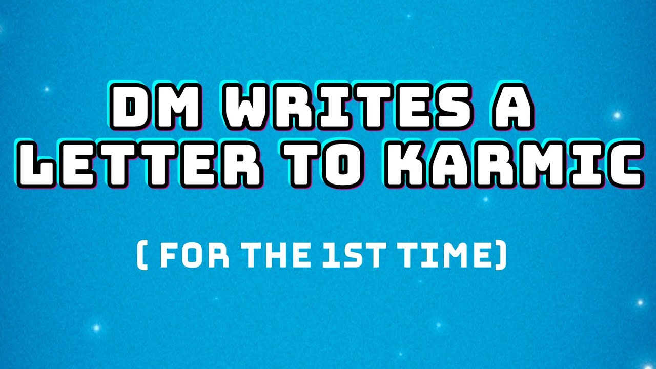 DM writes a letter to Karmic ( for the 1st time)