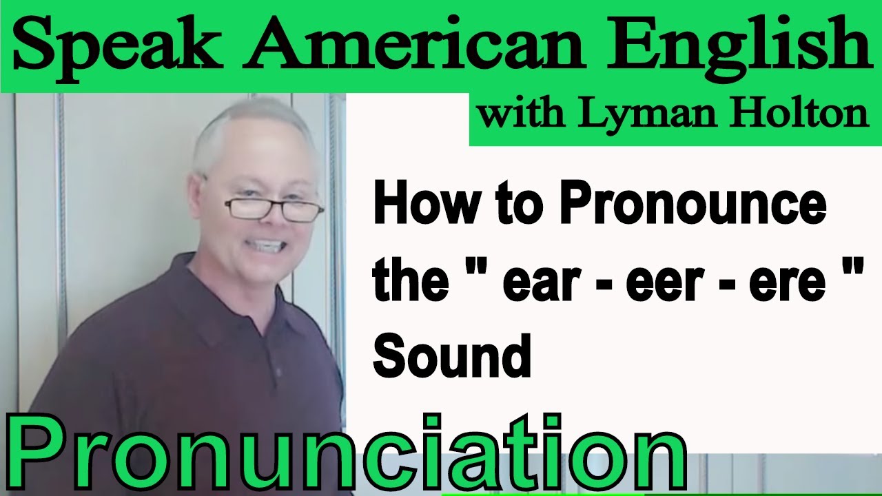 How to Pronounce the - ear - eer - ere - Sound in English - Video 59