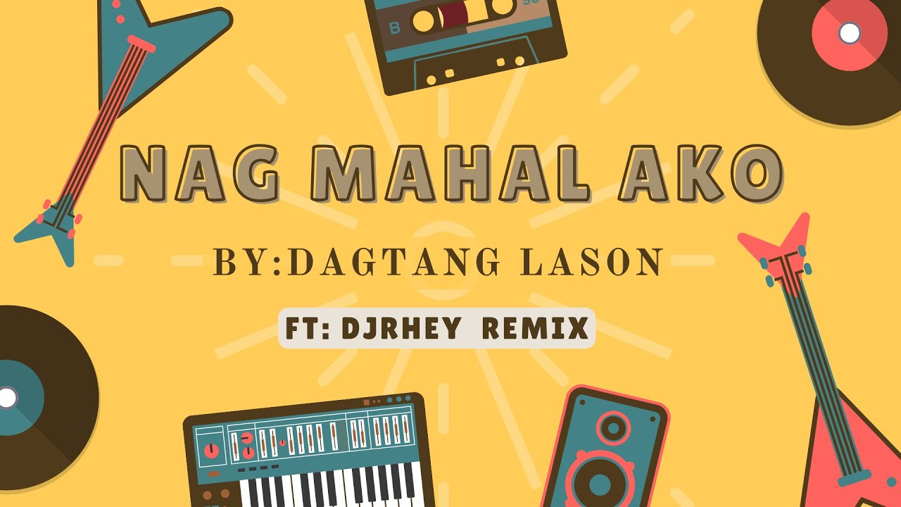 Nag Mahal Ako By: Dagtang Lason Ft: DjRhey Remix