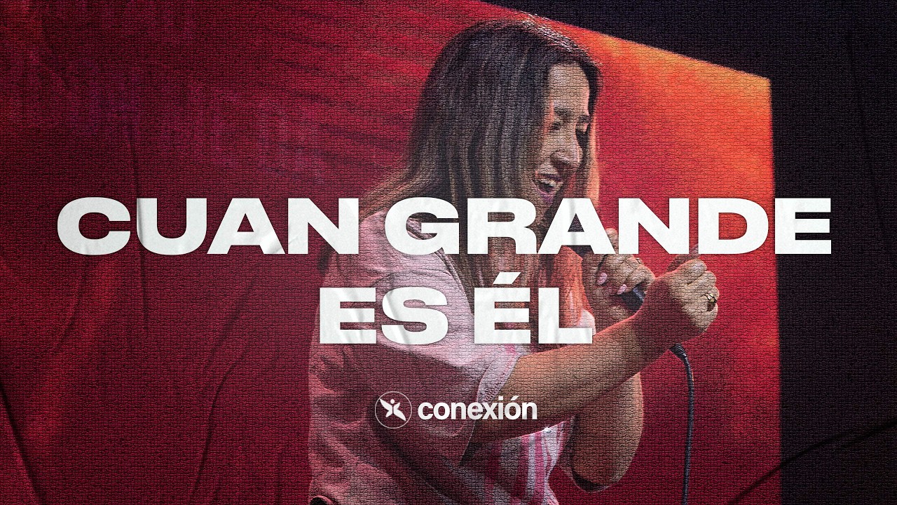 Cuan Grande Es Él (How Great Thou Art) | Conexion.