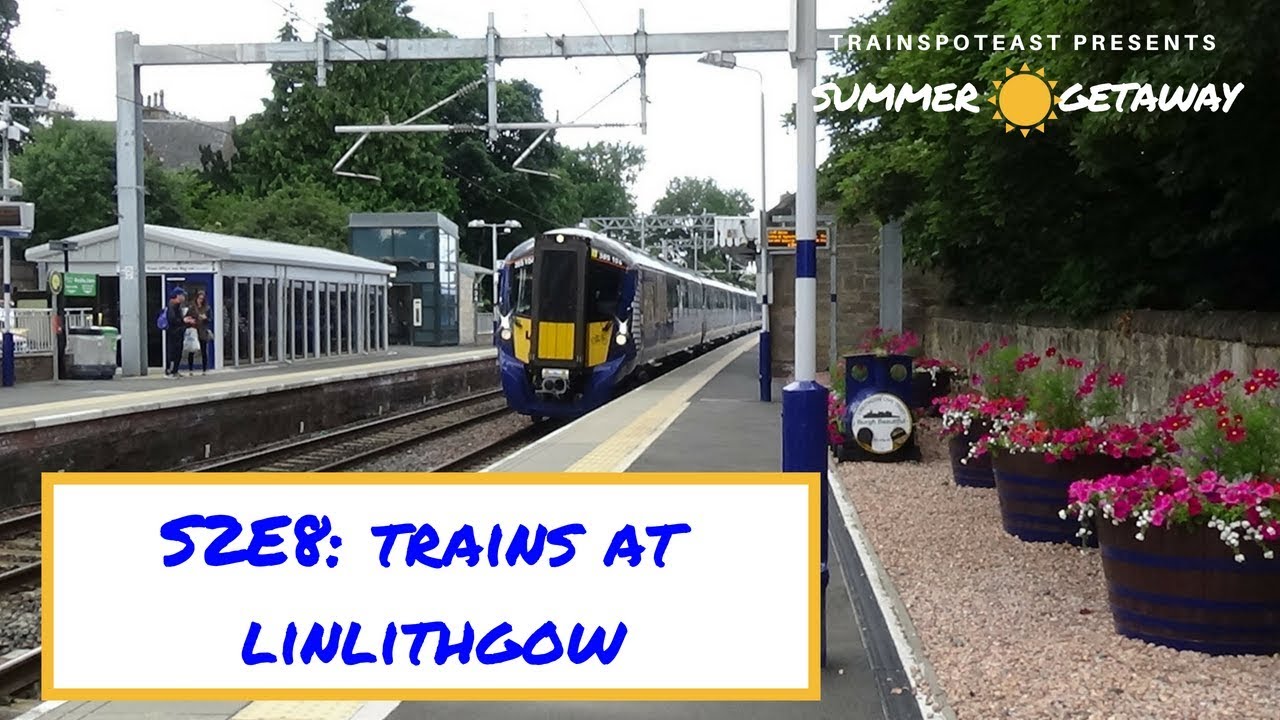 Summer Getaway S2E8: Trains at Linlithgow, EDL & EGL - 25/7/18