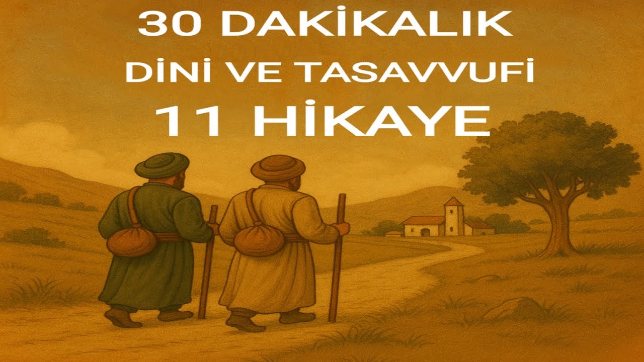 11 HİKAYE İLE 30 DAKİKALIK DİNİ VE TASAVVUFİ HİKAYE YOLCULUĞUNA HAZIR MISINIZ???