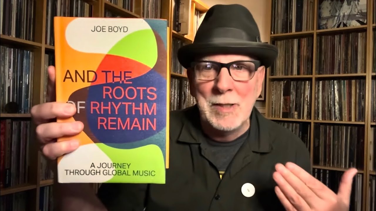 And The Roots Of Rhythm Remain : Joe Boyd&rsquo;s Book & the Great Albums He Produced