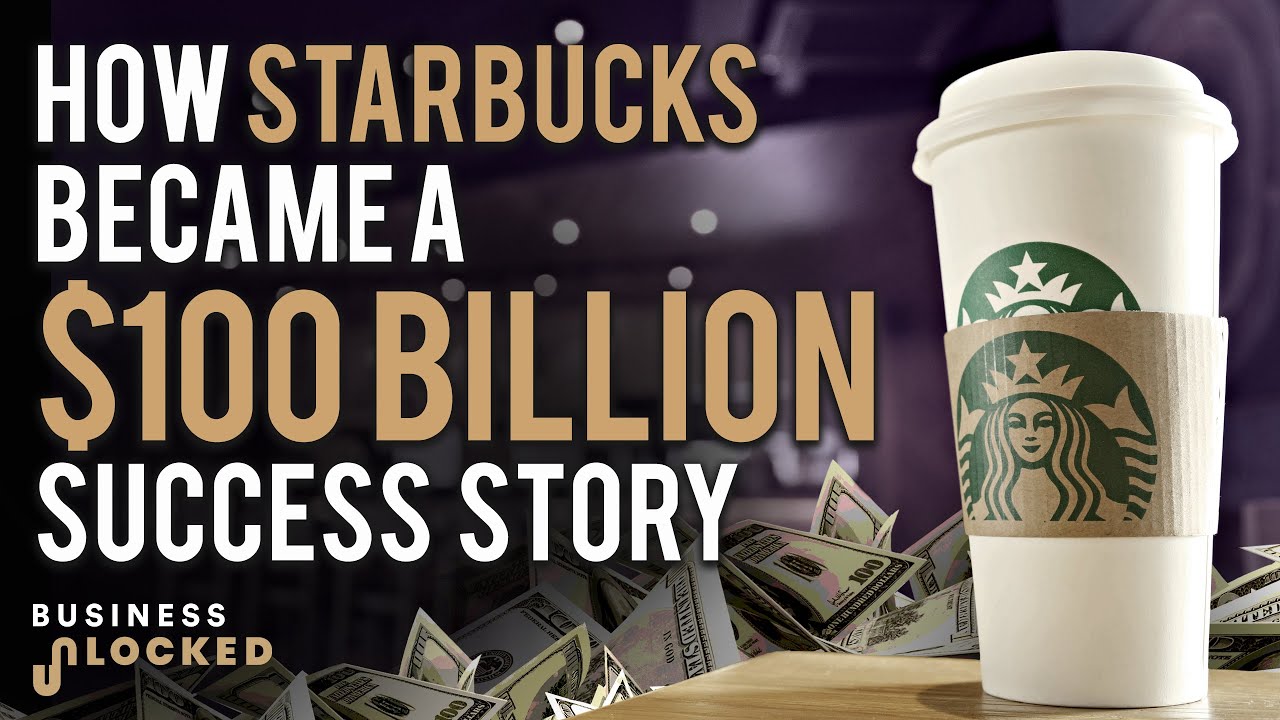 How Starbucks Became A $100B Success Story