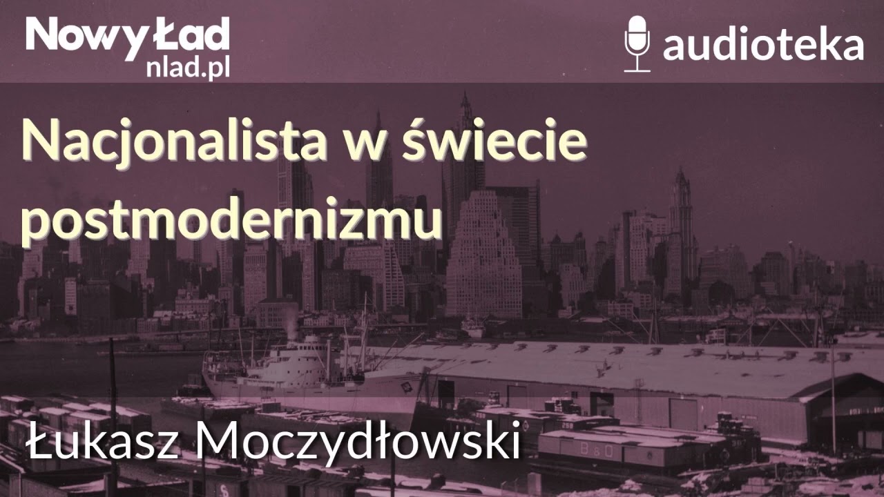 Nacjonalista w świecie postmodernizmu | ŁUKASZ MOCZYDŁOWSKI