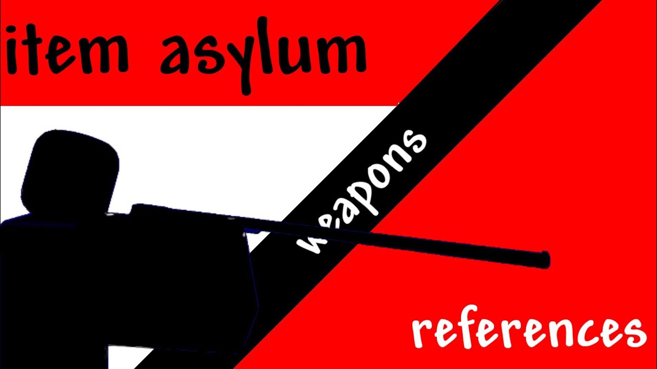 (almost) all item asylum weapon references
