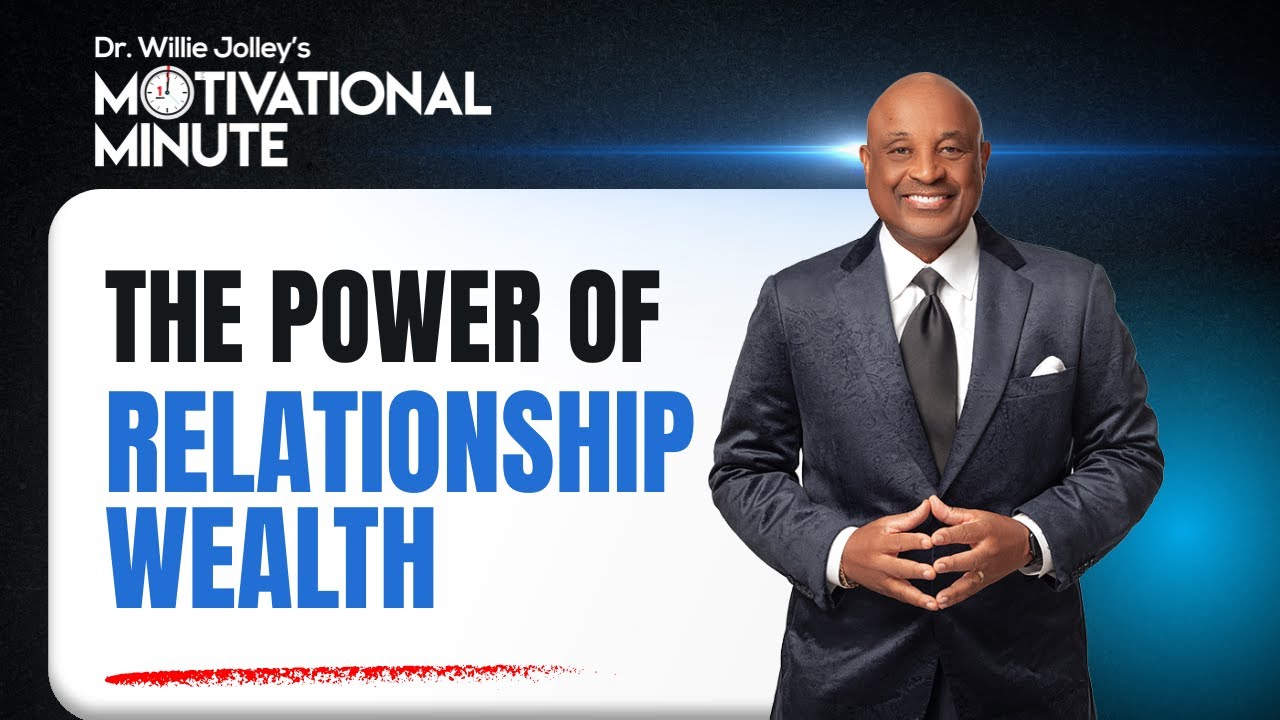 Dr. Willie Jolley's Motivational Minute - The Importance of Relationship Wealth