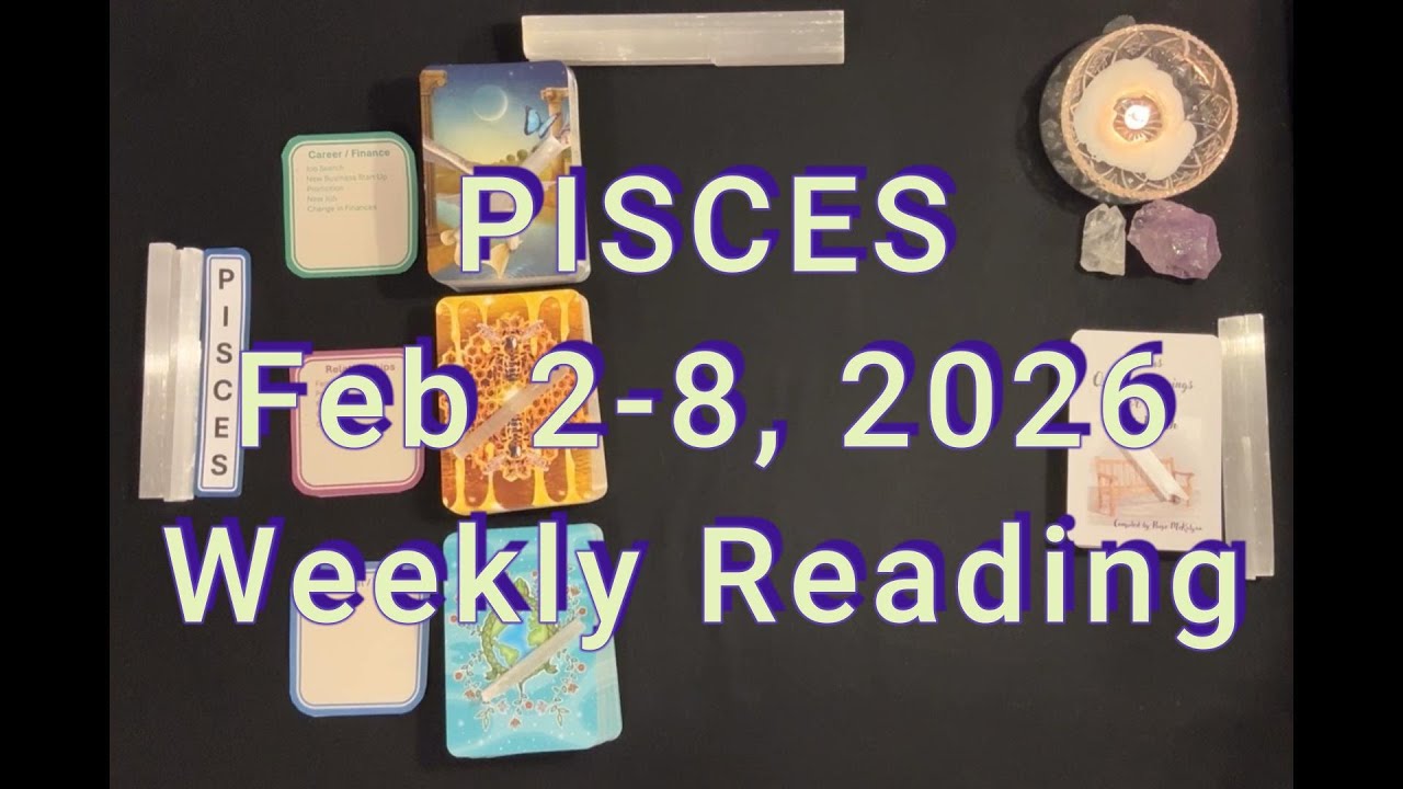 Pisces Weekly Reading Feb 2-8