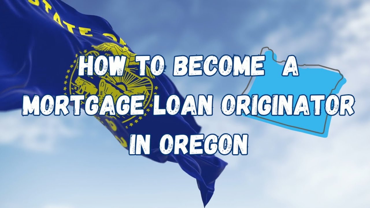 How to Become a Mortgage Loan Originator in Oregon