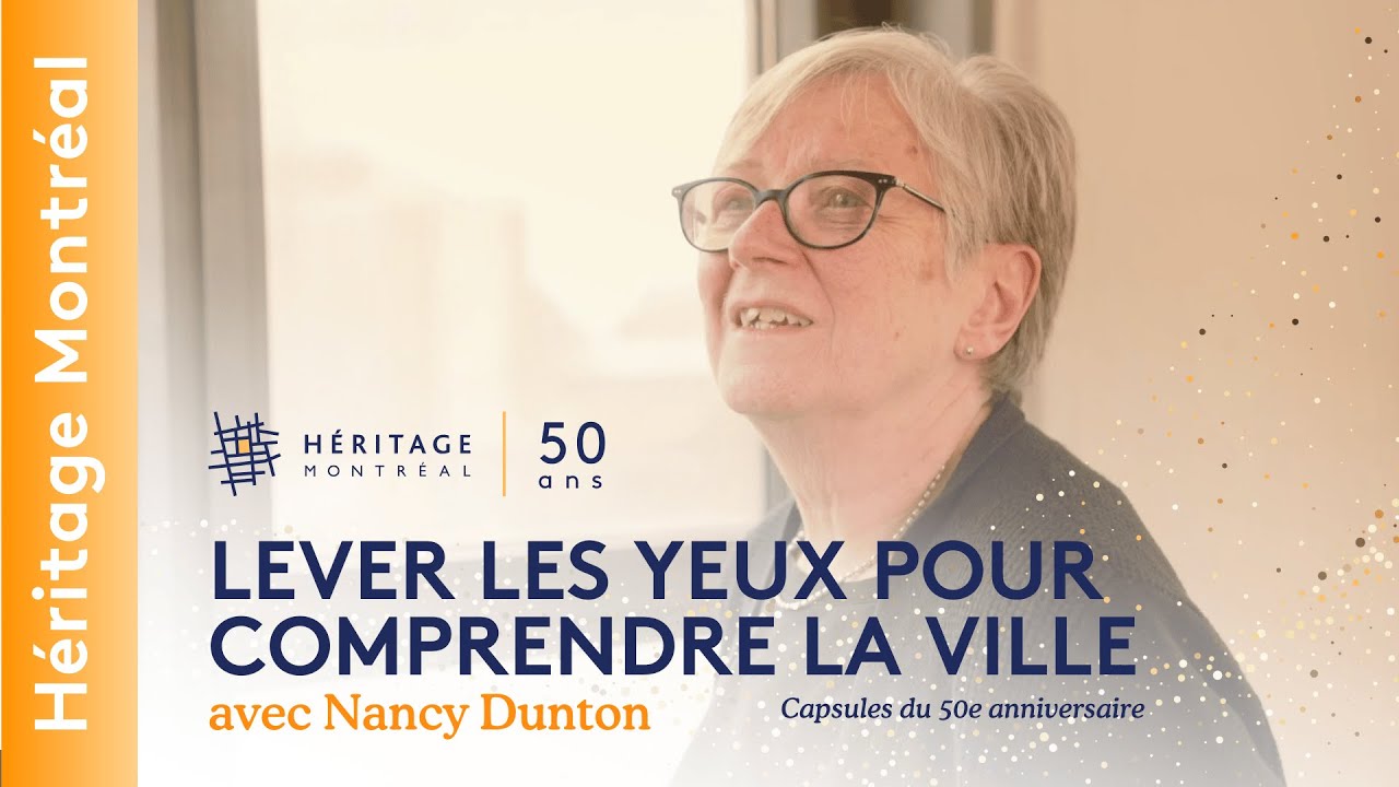 Lever les yeux pour comprendre la ville avec Nancy Dunton | 50 ans d'Héritage Montréal