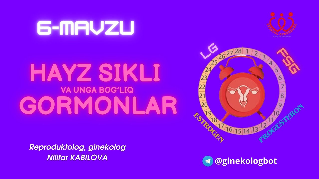 6-Mavzu. Hayz sikli va unga bog'liq gormonlar. Reproduktolog, ginekolog Nilufar KABILOVA