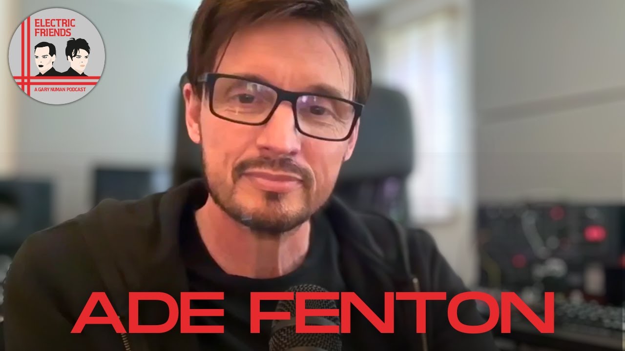 Ade Fenton interview: Producing Gary Numan | Electric Friends Podcast