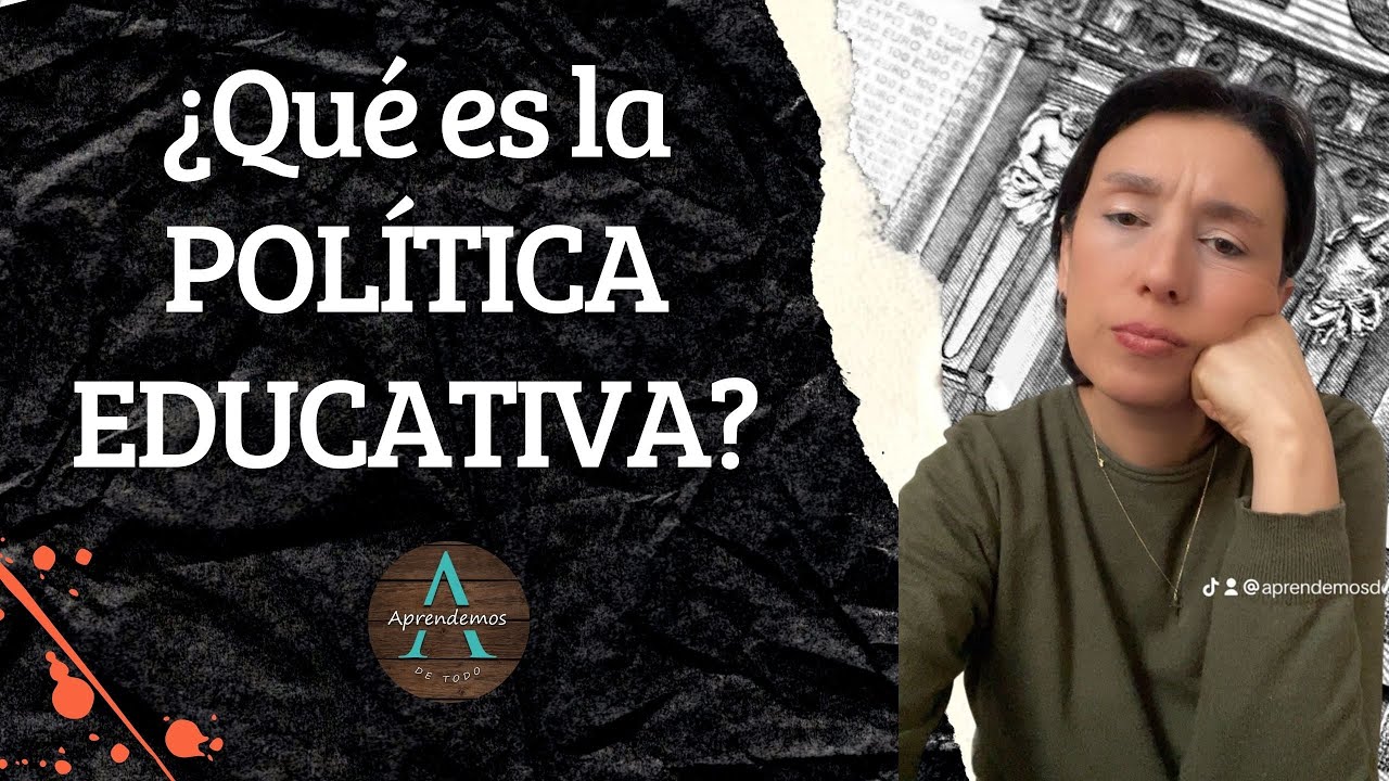 ¿QUÉ SON LAS POLÍTICAS EDUCATIVAS?