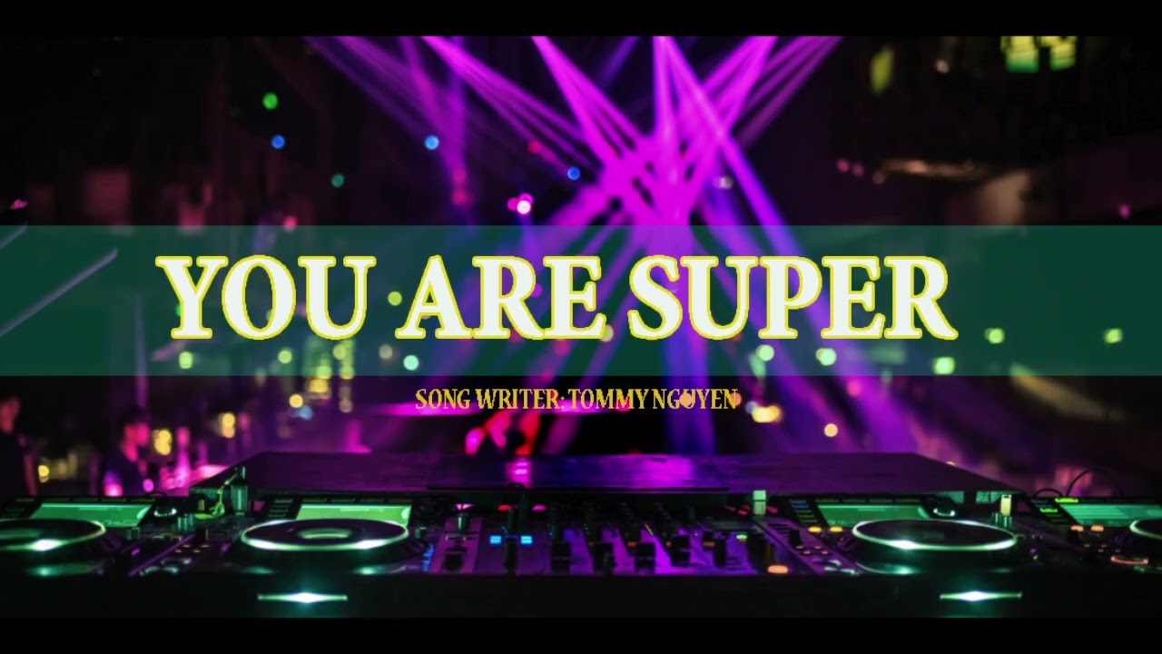 YOU ARE SUPER | SÁNG TÁC: TOMMY NGYEN