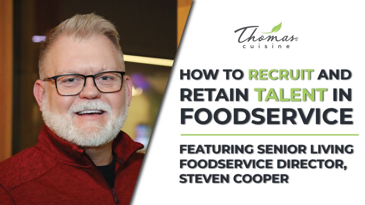 How to Recruit and Retain Talent in Foodservice - Senior Living Foodservice Director Steven Cooper